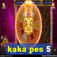 kaka pes 5